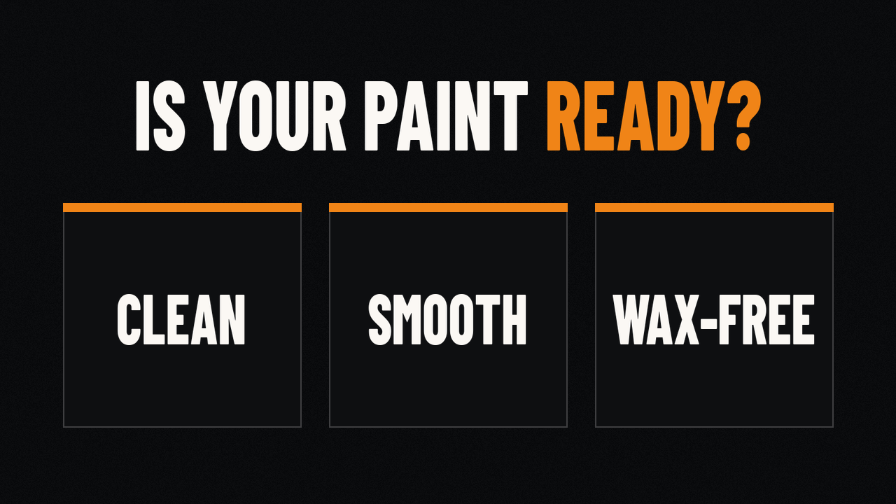 Is your paint ready? Clean, smooth and wax-free